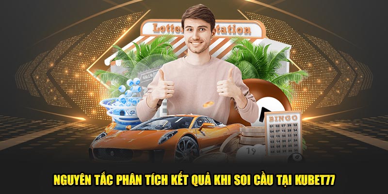 Nguyên tắc phân tích kết quả khi soi cầu tại Kubet77