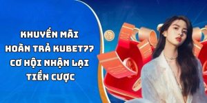 Khuyến Mãi Hoàn Trả Kubet77 - Cơ Hội Nhận Lại Tiền Cược