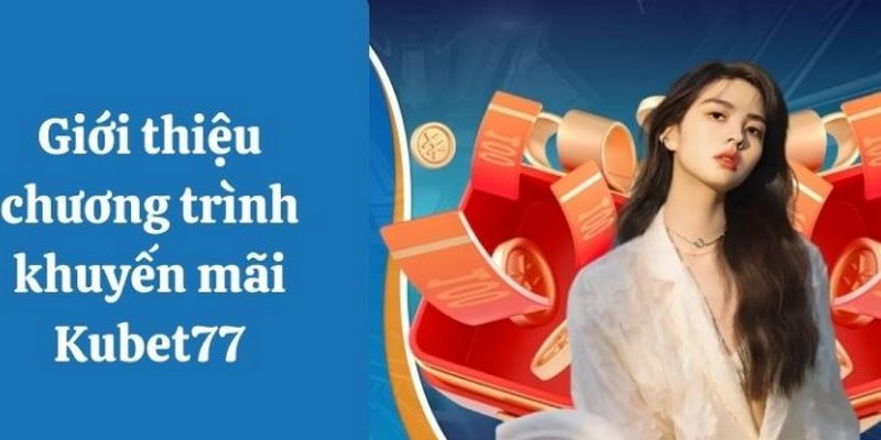 Khuyến Mãi Casino Kubet77 - Ngập Tràn Phần Thưởng Hấp Dẫn