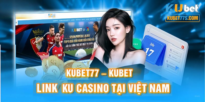 Tổng hợp link vào Kubet77 mới nhất 2024 giúp người dùng truy cập an toàn hơn