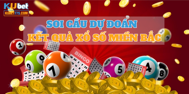 Soi Cầu Dự Đoán XSMB Chính Xác 100 Từ Chuyên Gia Kubet77