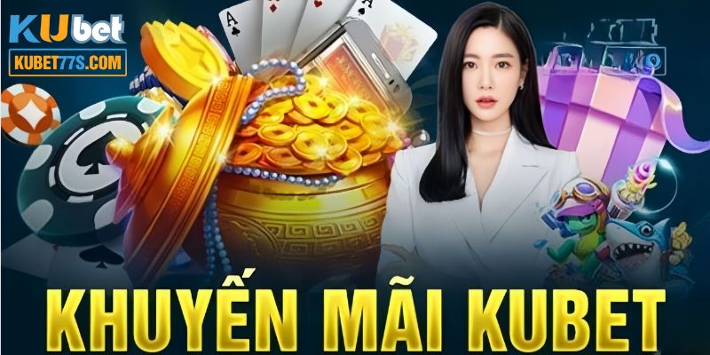 Khuyến Mãi Nổ Hũ Kubet77 - Tham Gia Nhận Thưởng Cực Khủng 