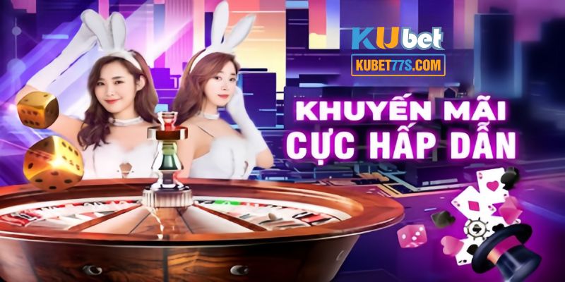 Khuyến Mãi Nạp Tiền Kubet77 - Tổng Hợp Các Ưu Đãi Khủng 