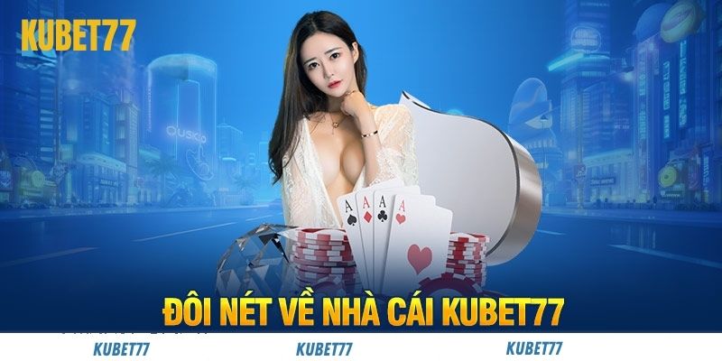 Kubet77 - Nhà cái cập nhật thông tin nhanh chóng và chính xác hàng đầu 