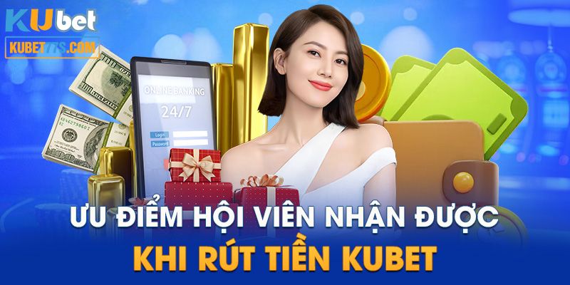 Các tính năng được ưu thích khi rút tiền Kubet77