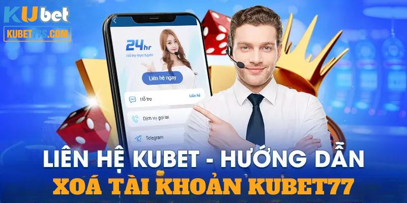 Liên hệ bộ phận khách hàng để xóa tài khoản Kubet77