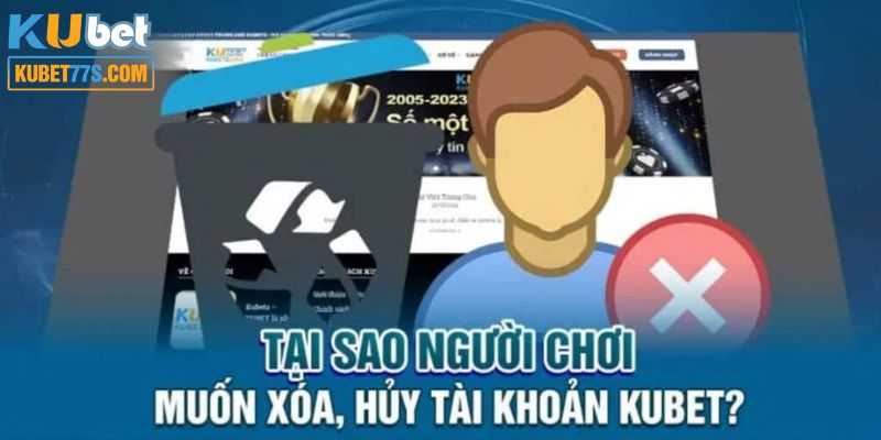 Lý do thành viên muốn xóa tài khoản Kubet77