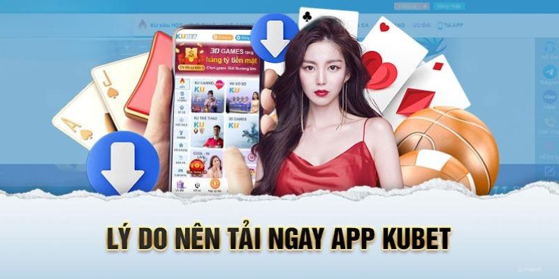 Lý do nên tải app Kubet77 sớm 