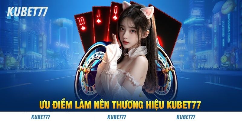 Những yếu tố nổi bật tạo nên danh tiếng của Kubet77