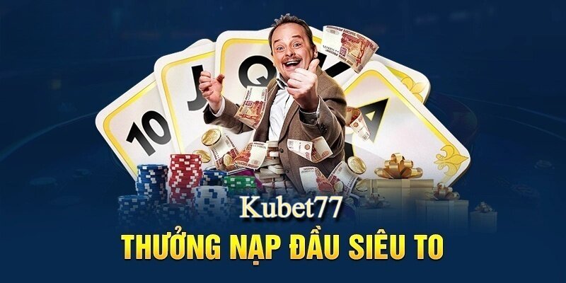 Khuyến mãi nạp đầu Kubet77 lên tới 100% giá trị tiền nạp