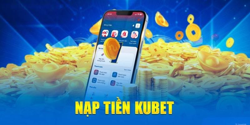 Các thao tác nạp tiền Kubet77 giúp tiết kiệm thời gian