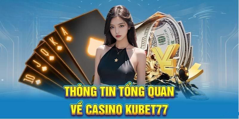 Thông tin sơ lược về kubet77 casino